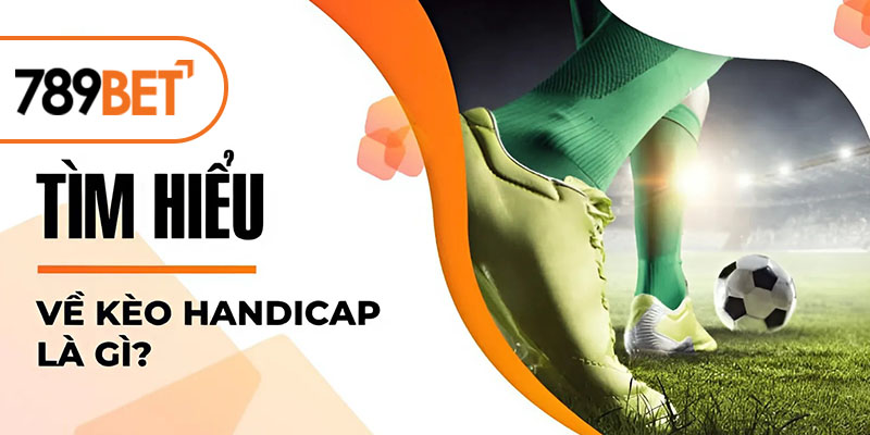 Tìm hiểu về kèo handicap là gì? Tìm hiểu về kèo handicap là gì?